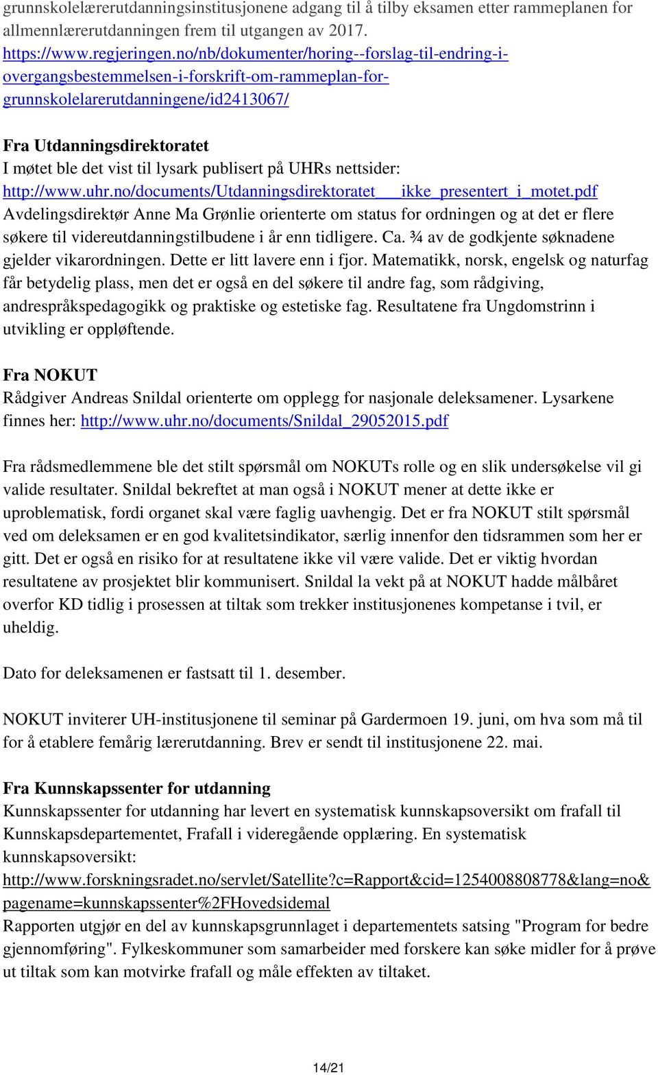 publisert på UHRs nettsider: http://www.uhr.no/documents/utdanningsdirektoratet ikke_presentert_i_motet.