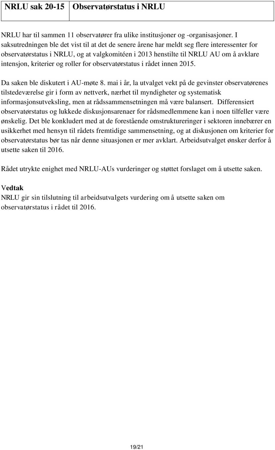 kriterier og roller for observatørstatus i rådet innen 2015. Da saken ble diskutert i AU-møte 8.