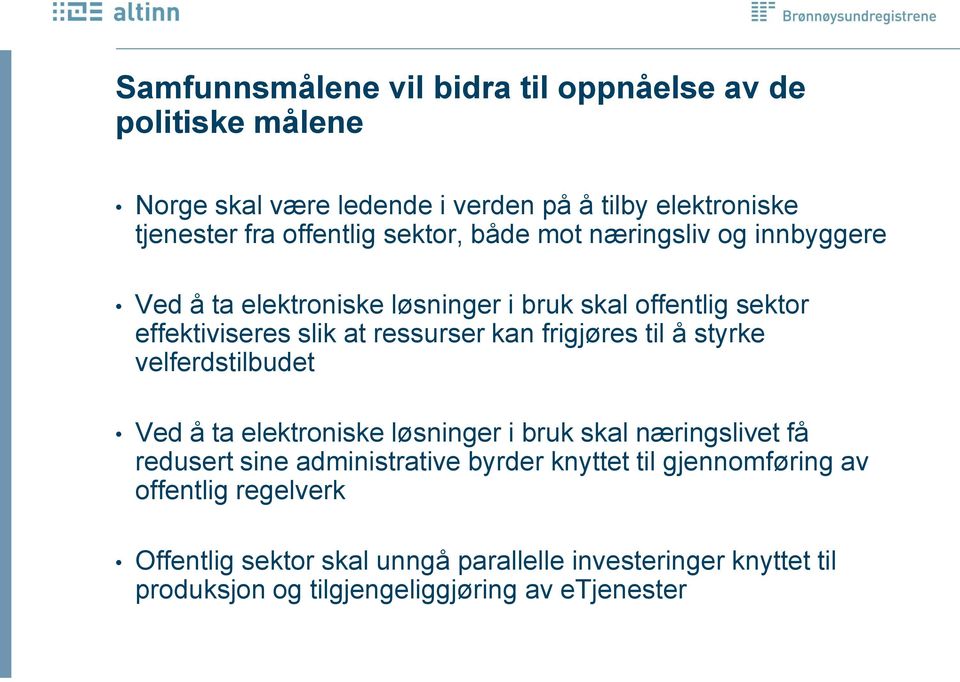 frigjøres til å styrke velferdstilbudet Ved å ta elektroniske løsninger i bruk skal næringslivet få redusert sine administrative byrder knyttet