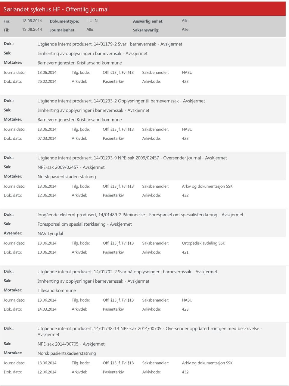 Dok. dato: 07.03.2014 Arkivdel: Pasientarkiv Arkivkode: 423 Utgående internt produsert, 14/01293-9 NPE-sak 2009/02457 - Oversender journal - NPE-sak 2009/02457 - Dok. dato: 12.06.