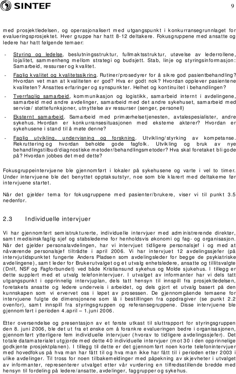 budsjett. Stab, linje og styringsinformasjon: Samarbeid, ressurser og kvalitet. - Faglig kvalitet og kvalitetssikring. Rutiner/prosedyrer for å sikre god pasientbehandling?