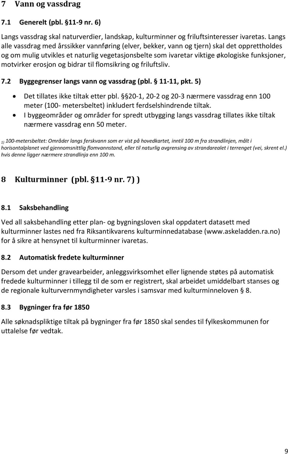 motvirker erosjon og bidrar til flomsikring og friluftsliv. 7.2 Byggegrenser langs vann og vassdrag (pbl. D metersbeltet) inkludert ferdselshindrende tiltak.