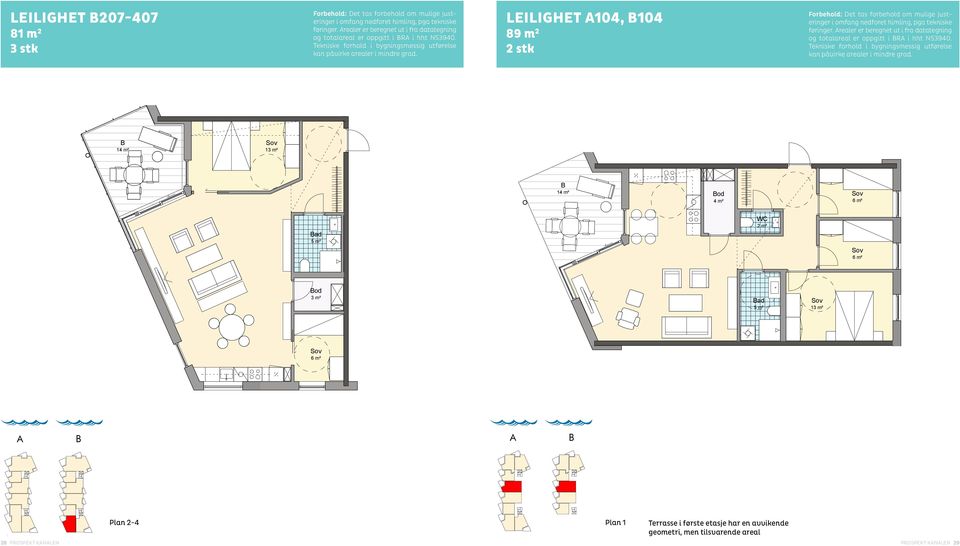 A 207-407, 106 C 207-407 A 104, 104, C 104 Grilstad Grilstad Marina Marina - yggetrinn - yggetrinn 1 1 81m² 56m² 6 1 stk stk 89m² 3 stk Grilstad Marina - yggetrinn 1 od 4 m² 1 od ad od 4 m²