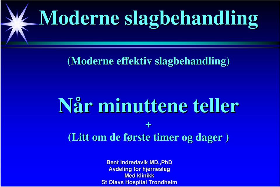 de første f timer og dager ) Bent Indredavik MD.