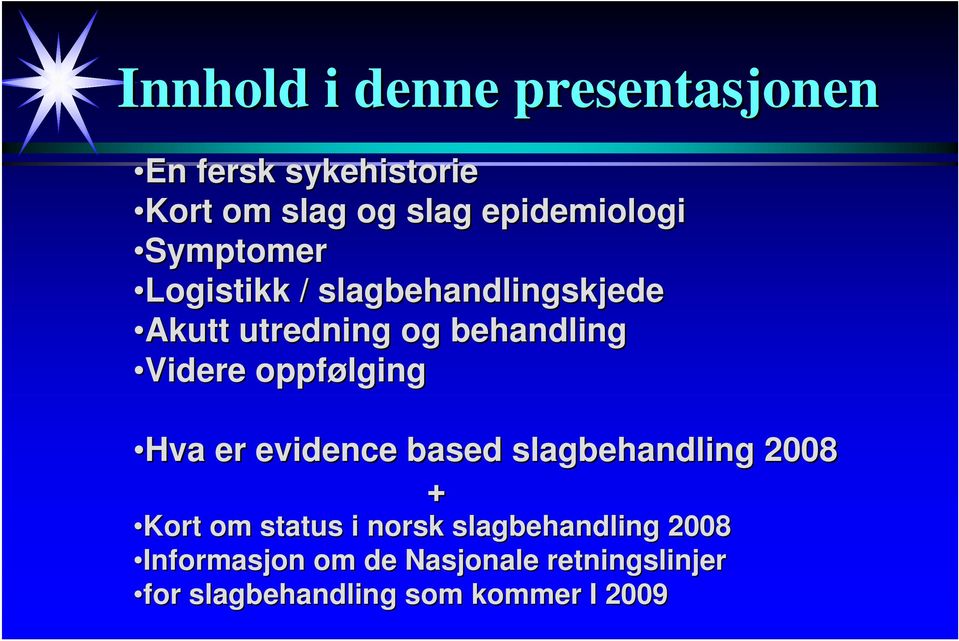 Videre oppfølging Hva er evidence based slagbehandling 2008 + Kort om status i norsk