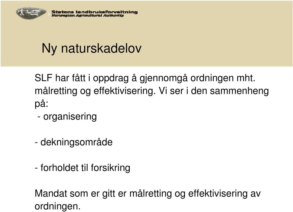 Vi ser i den sammenheng på: - organisering - dekningsområde -