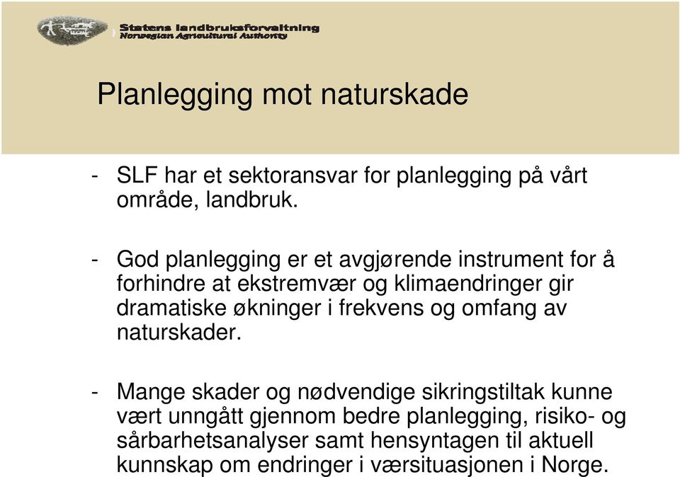 økninger i frekvens og omfang av naturskader.