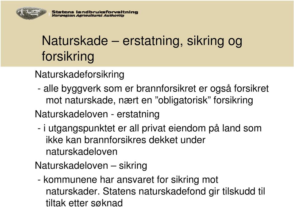 er all privat eiendom på land som ikke kan brannforsikres dekket under naturskadeloven Naturskadeloven sikring