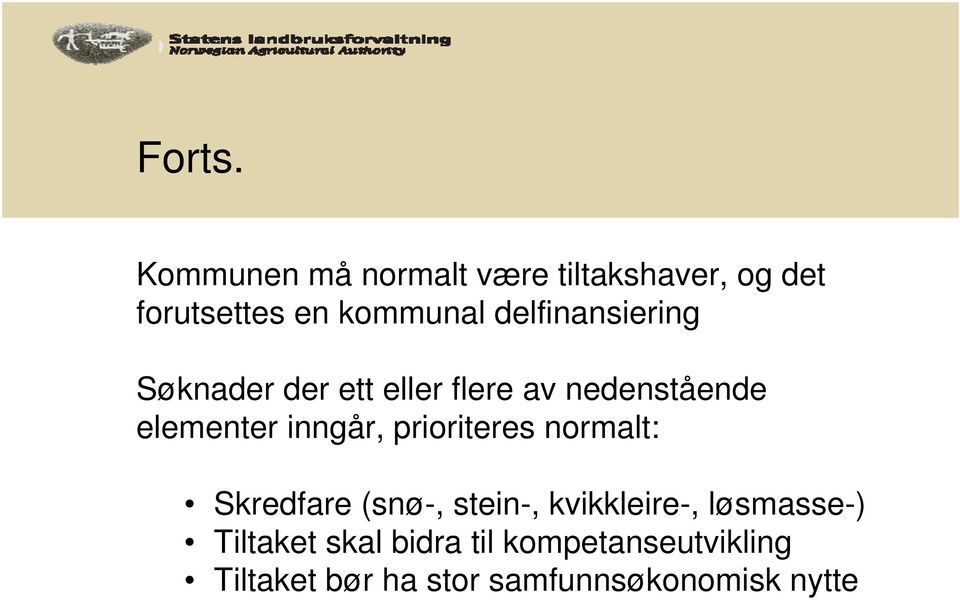 delfinansiering Søknader der ett eller flere av nedenstående elementer inngår,