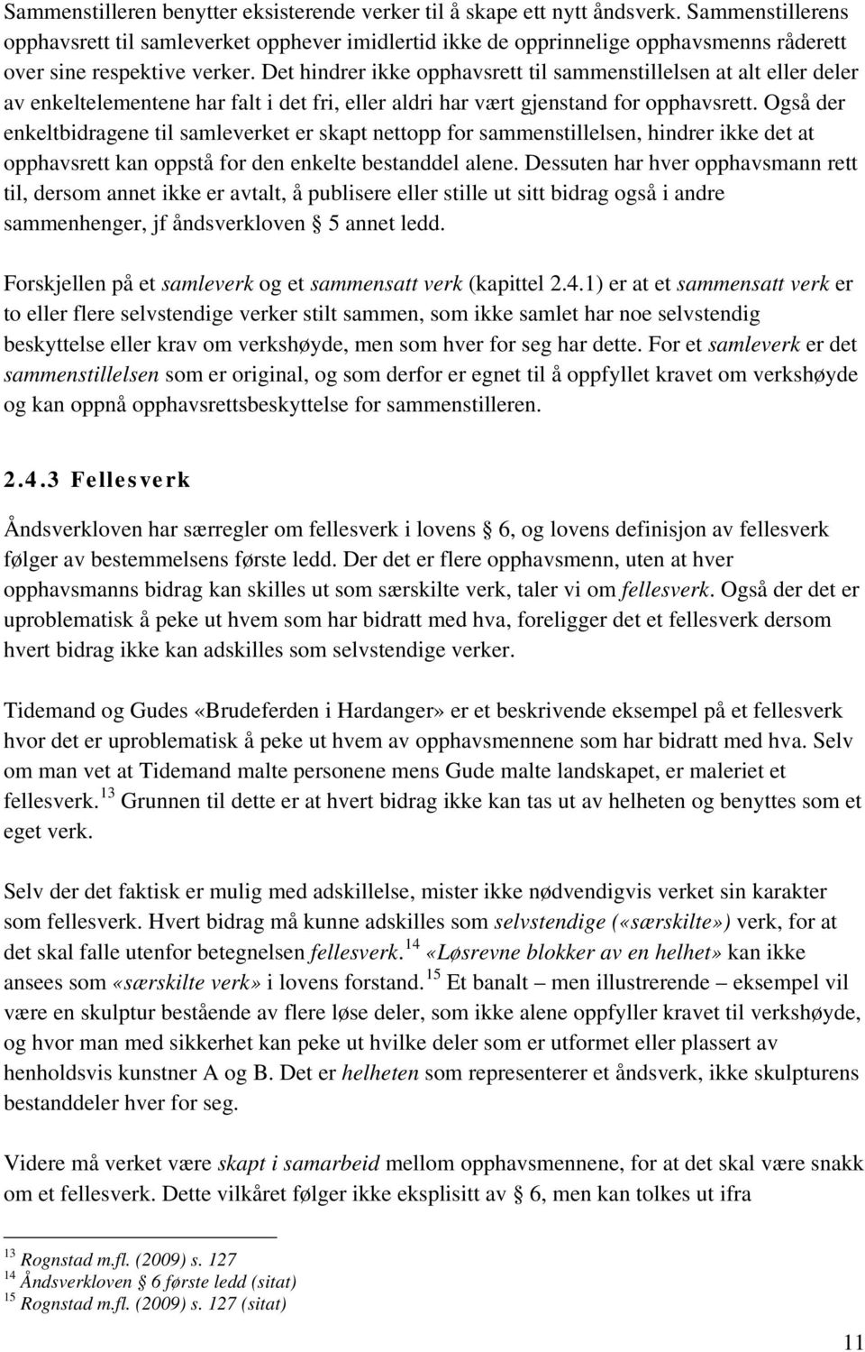 Det hindrer ikke opphavsrett til sammenstillelsen at alt eller deler av enkeltelementene har falt i det fri, eller aldri har vært gjenstand for opphavsrett.