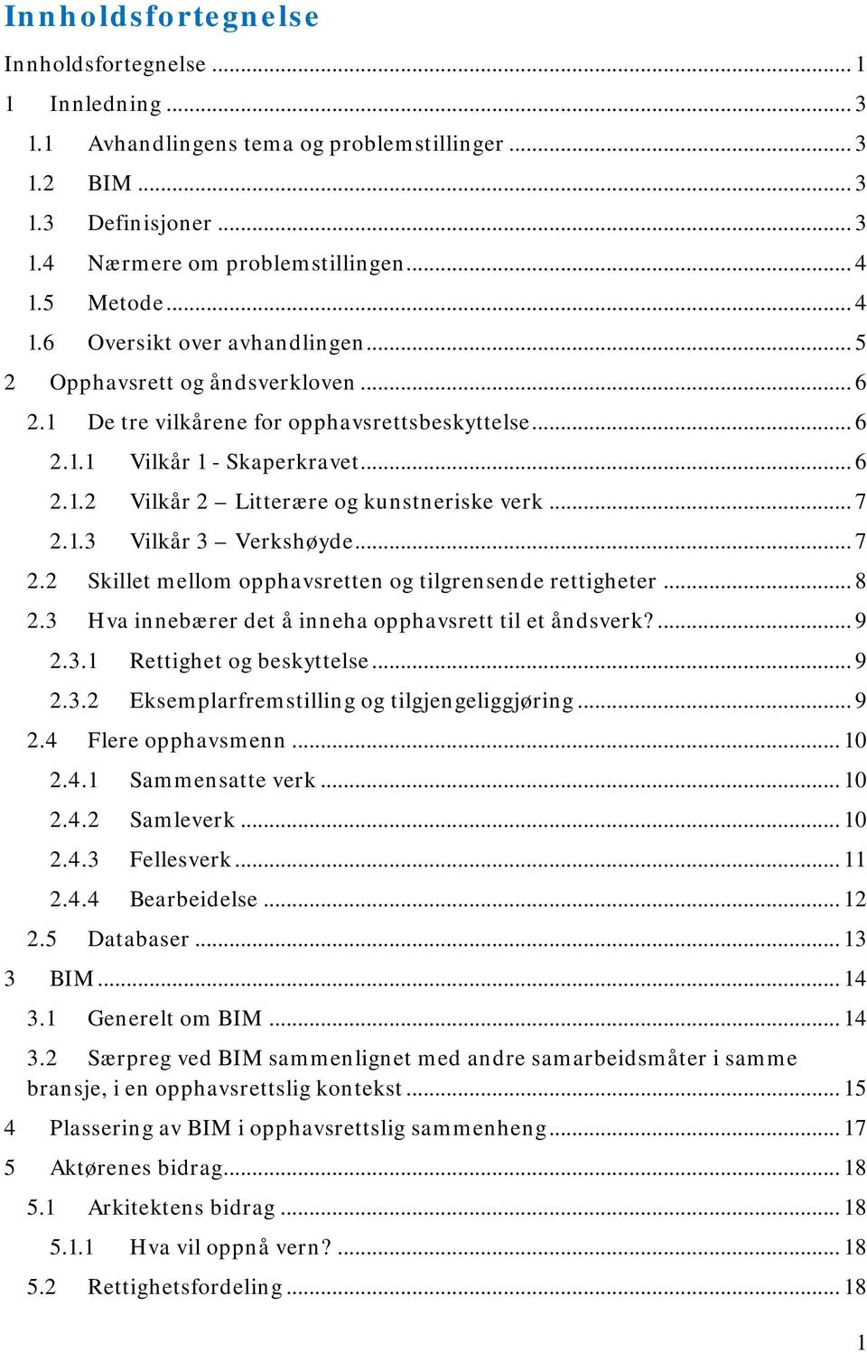 .. 7 2.1.3 Vilkår 3 Verkshøyde... 7 2.2 Skillet mellom opphavsretten og tilgrensende rettigheter... 8 2.3 Hva innebærer det å inneha opphavsrett til et åndsverk?... 9 2.3.1 Rettighet og beskyttelse.