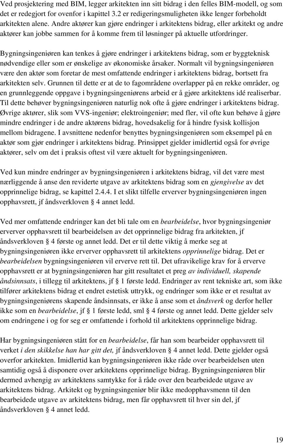 Andre aktører kan gjøre endringer i arkitektens bidrag, eller arkitekt og andre aktører kan jobbe sammen for å komme frem til løsninger på aktuelle utfordringer.