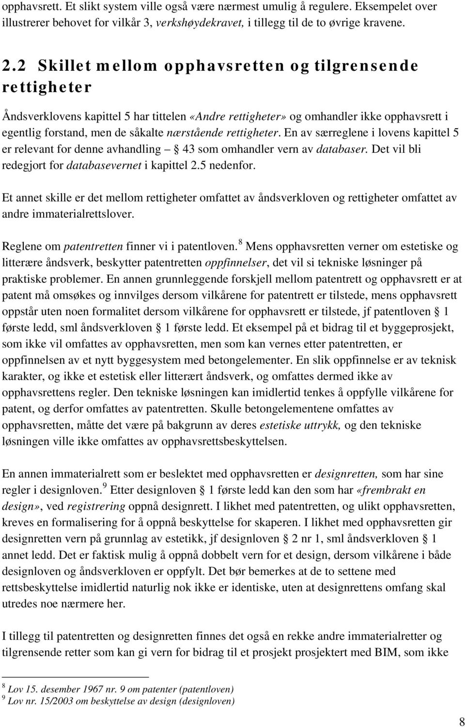 rettigheter. En av særreglene i lovens kapittel 5 er relevant for denne avhandling 43 som omhandler vern av databaser. Det vil bli redegjort for databasevernet i kapittel 2.5 nedenfor.