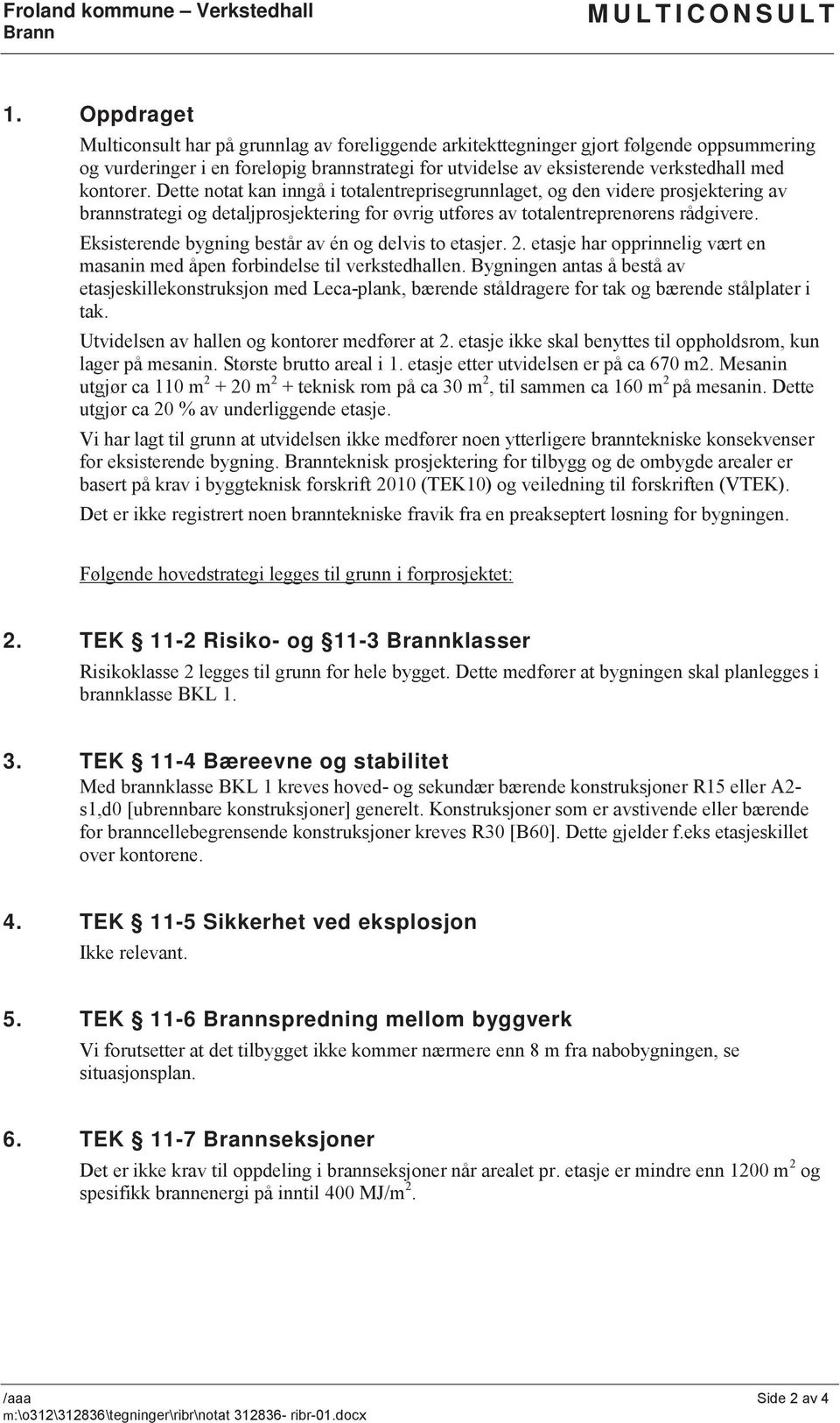 kontorer. Dette notat kan inngå i totalentreprisegrunnlaget, og den videre prosjektering av brannstrategi og detaljprosjektering for øvrig utføres av totalentreprenørens rådgivere.