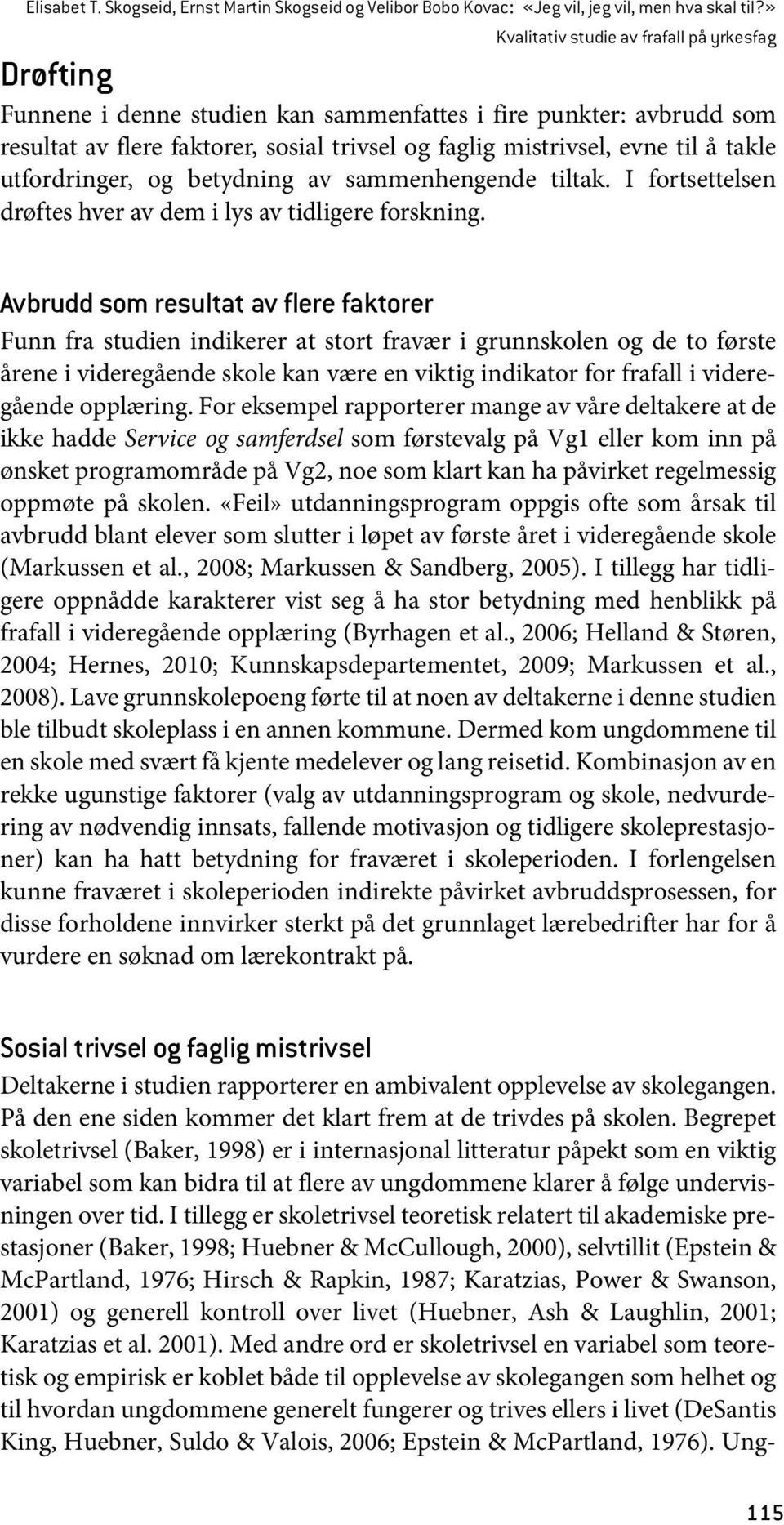 takle utfordringer, og betydning av sammenhengende tiltak. I fortsettelsen drøftes hver av dem i lys av tidligere forskning.