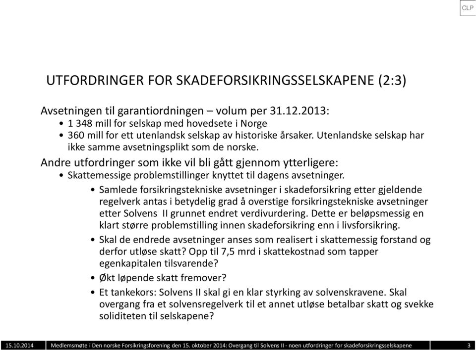 Andre utfordringer som ikke vil bli gått gjennom ytterligere: Skattemessige problemstillinger knyttet til dagens avsetninger.