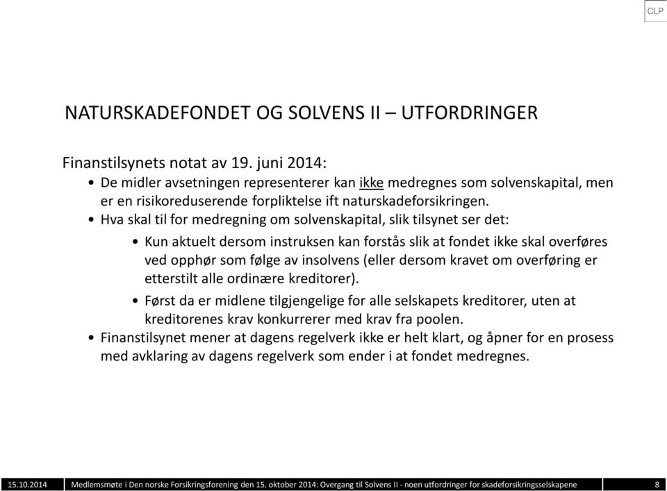 Hva skal til for medregning om solvenskapital, slik tilsynet ser det: Kun aktuelt dersom instruksen kan forstås slik at fondet ikke skal overføres ved opphør som følge av insolvens (eller dersom