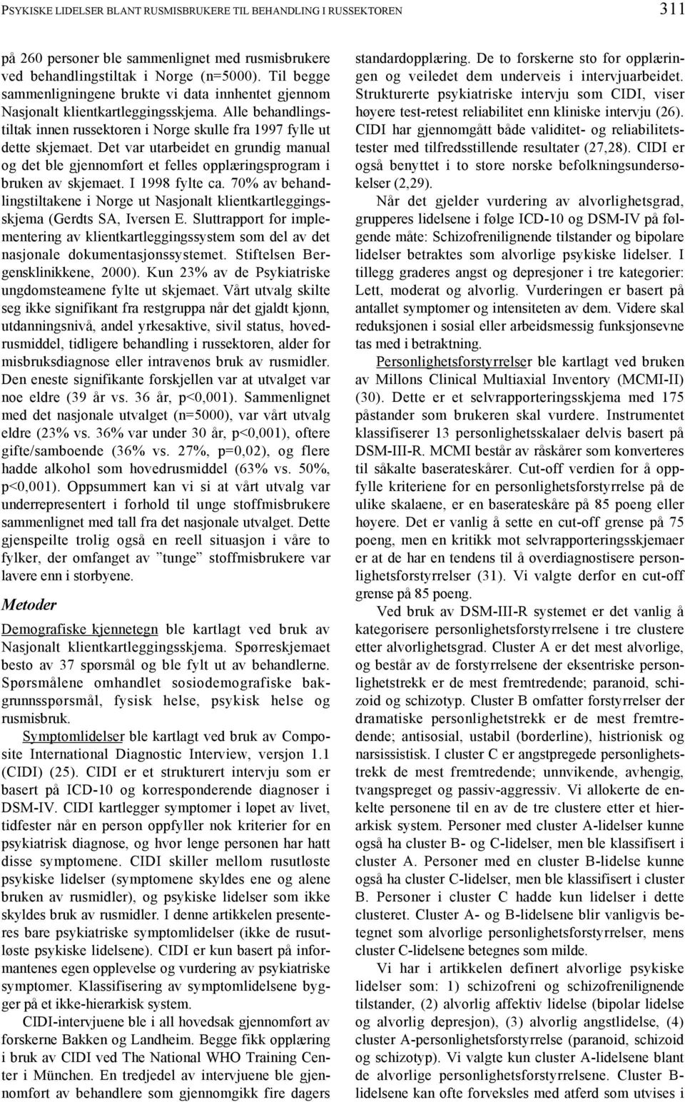 Det var utarbeidet en grundig manual og det ble gjennomført et felles opplæringsprogram i bruken av skjemaet. I 1998 fylte ca.