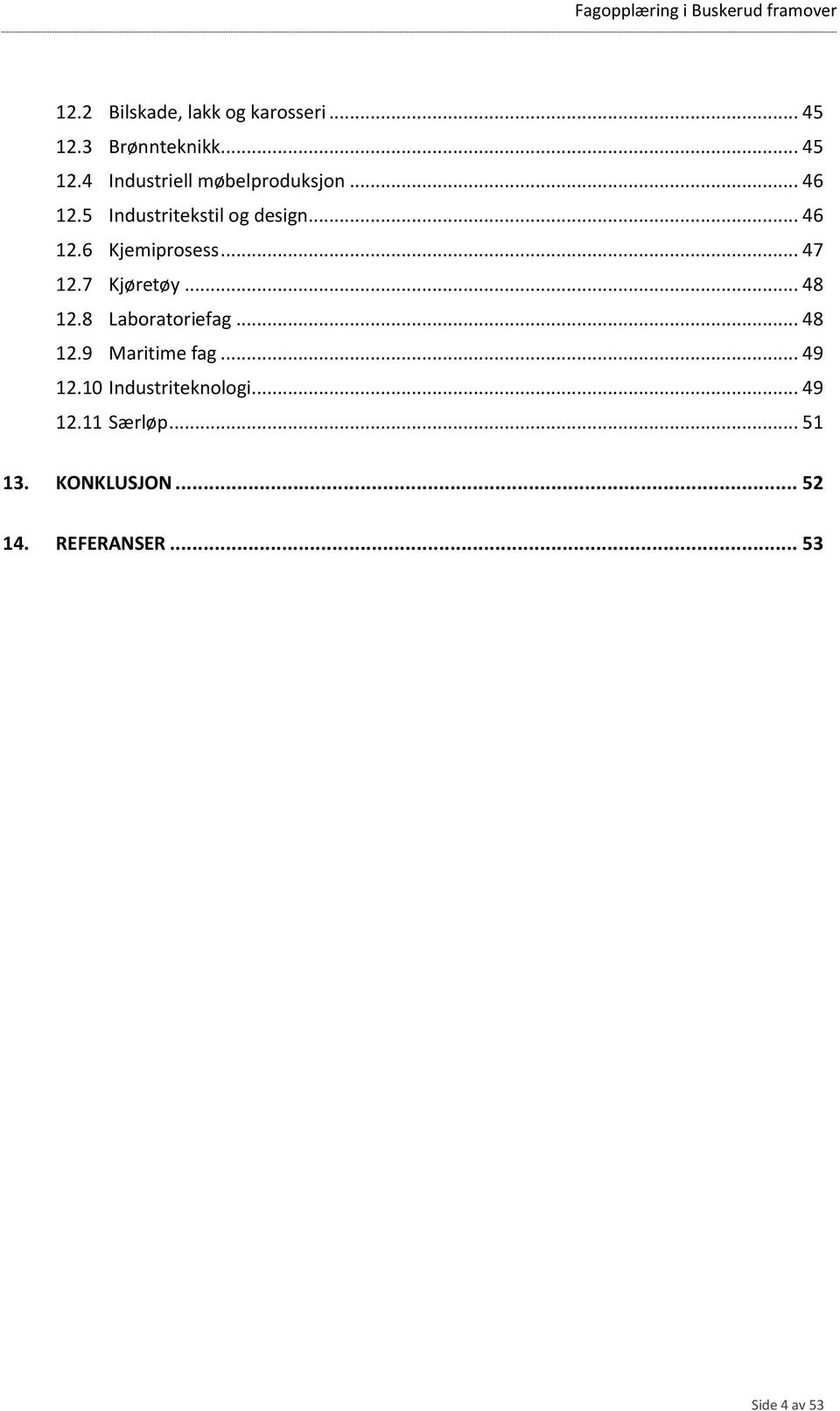 .. 48 12.8 Laboratoriefag... 48 12.9 Maritime fag... 49 12.10 Industriteknologi.