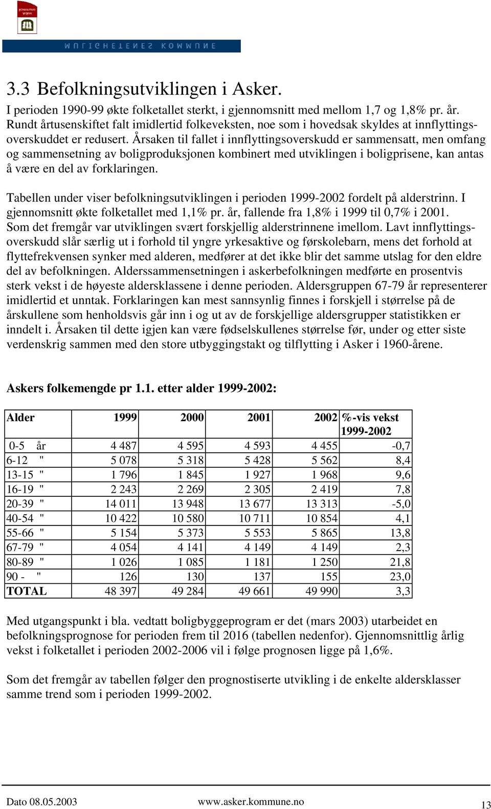 Årsaken til fallet i innflyttingsoverskudd er sammensatt, men omfang og sammensetning av boligproduksjonen kombinert med utviklingen i boligprisene, kan antas å være en del av forklaringen.