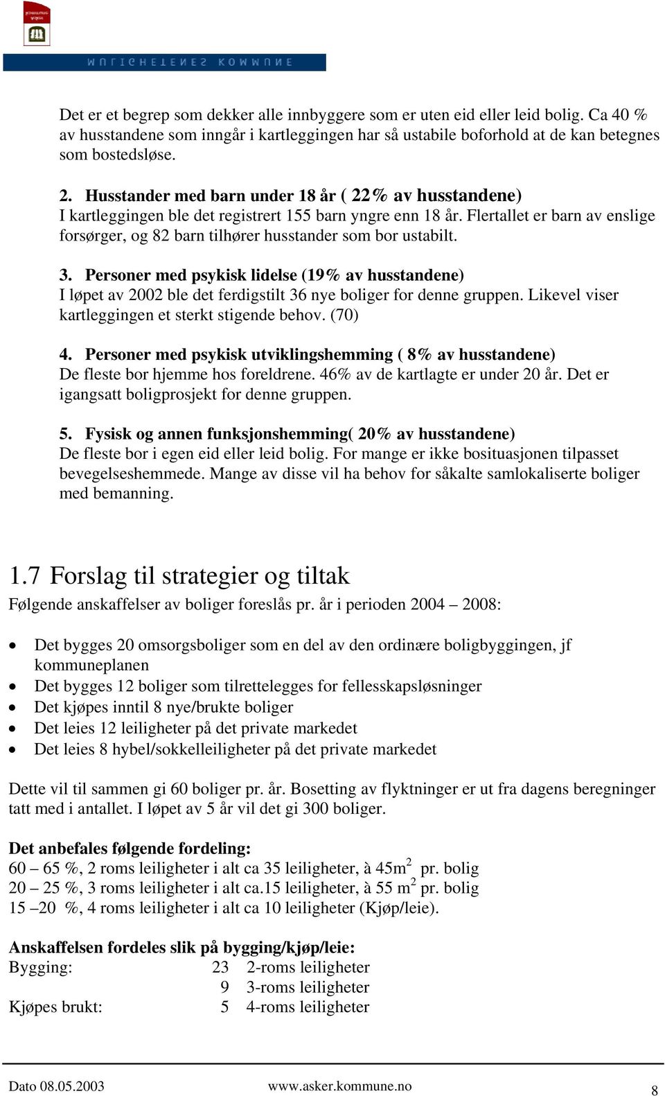 Flertallet er barn av enslige forsørger, og 82 barn tilhører husstander som bor ustabilt. 3.