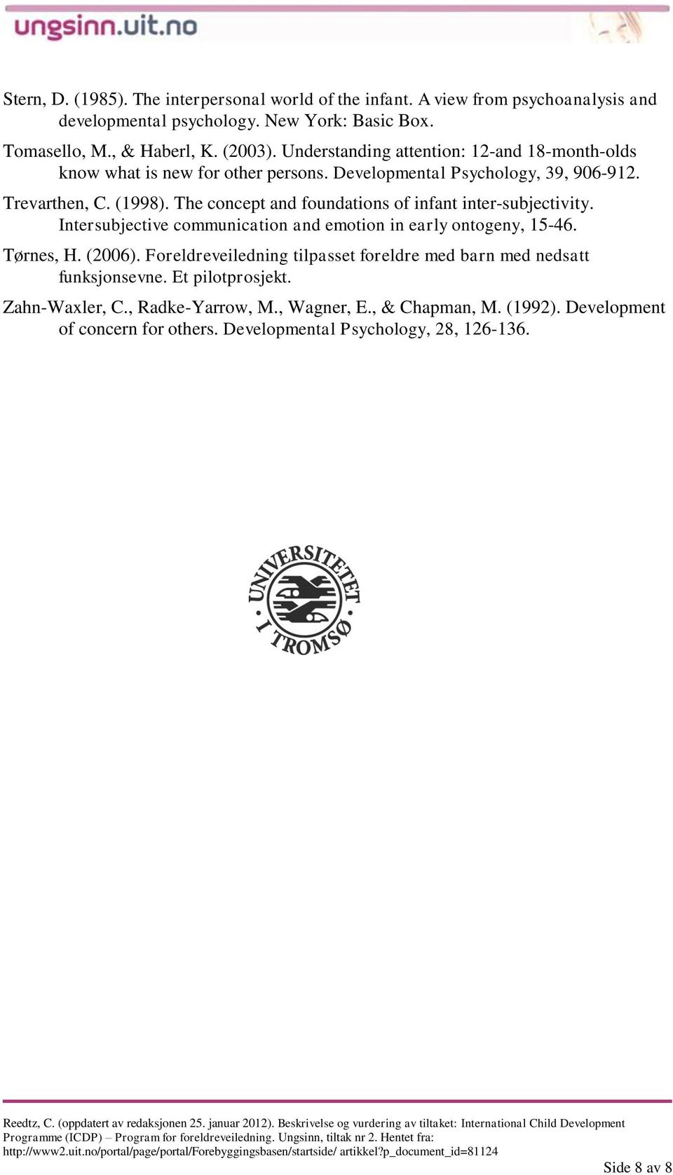 The concept and foundations of infant inter-subjectivity. Intersubjective communication and emotion in early ontogeny, 15-46. Tørnes, H. (2006).