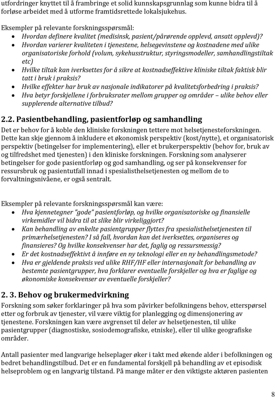 Hvordan varierer kvaliteten i tjenestene, helsegevinstene og kostnadene med ulike organisatoriske forhold (volum, sykehusstruktur, styringsmodeller, samhandlingstiltak etc) Hvilke tiltak kan