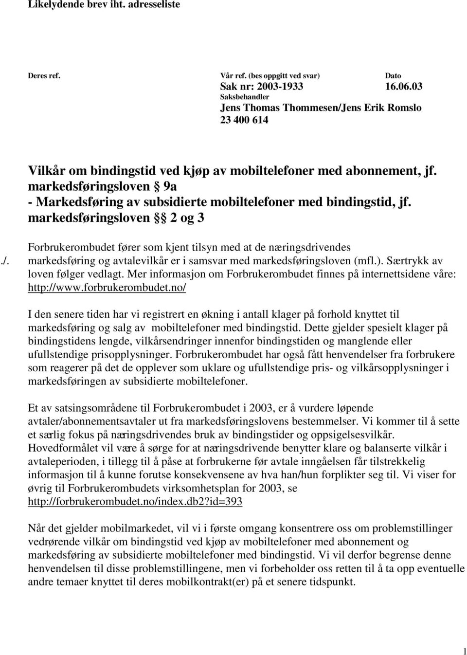 markedsføringsloven 9a - Markedsføring av subsidierte mobiltelefoner med bindingstid, jf. markedsføringsloven 2 og 3 Forbrukerombudet fører som kjent tilsyn med at de næringsdrivendes./.