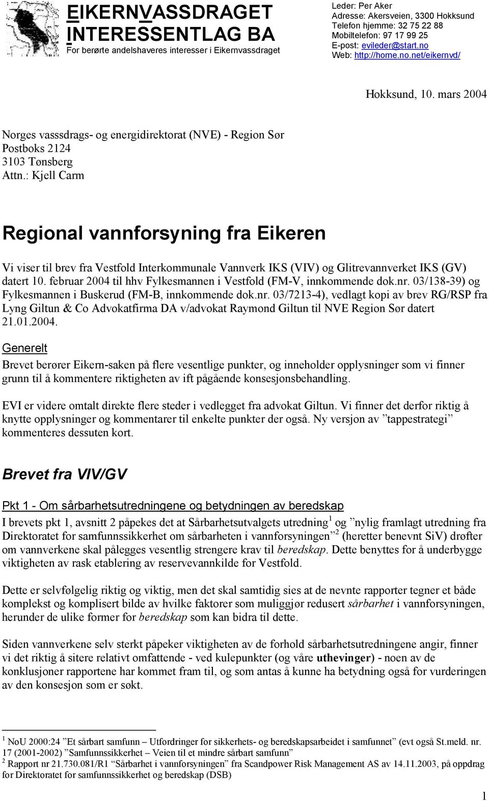 : Kjell Carm Regional vannforsyning fra Eikeren Vi viser til brev fra Vestfold Interkommunale Vannverk IKS (VIV) og Glitrevannverket IKS (GV) datert 10.