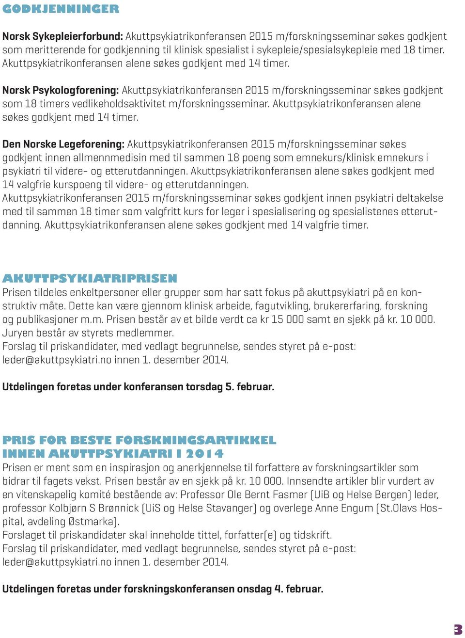 Norsk Psykologforening: Akuttpsykiatrikonferansen 2015 m/forskningsseminar søkes godkjent som 18 timers vedlikeholdsaktivitet m/forskningsseminar.
