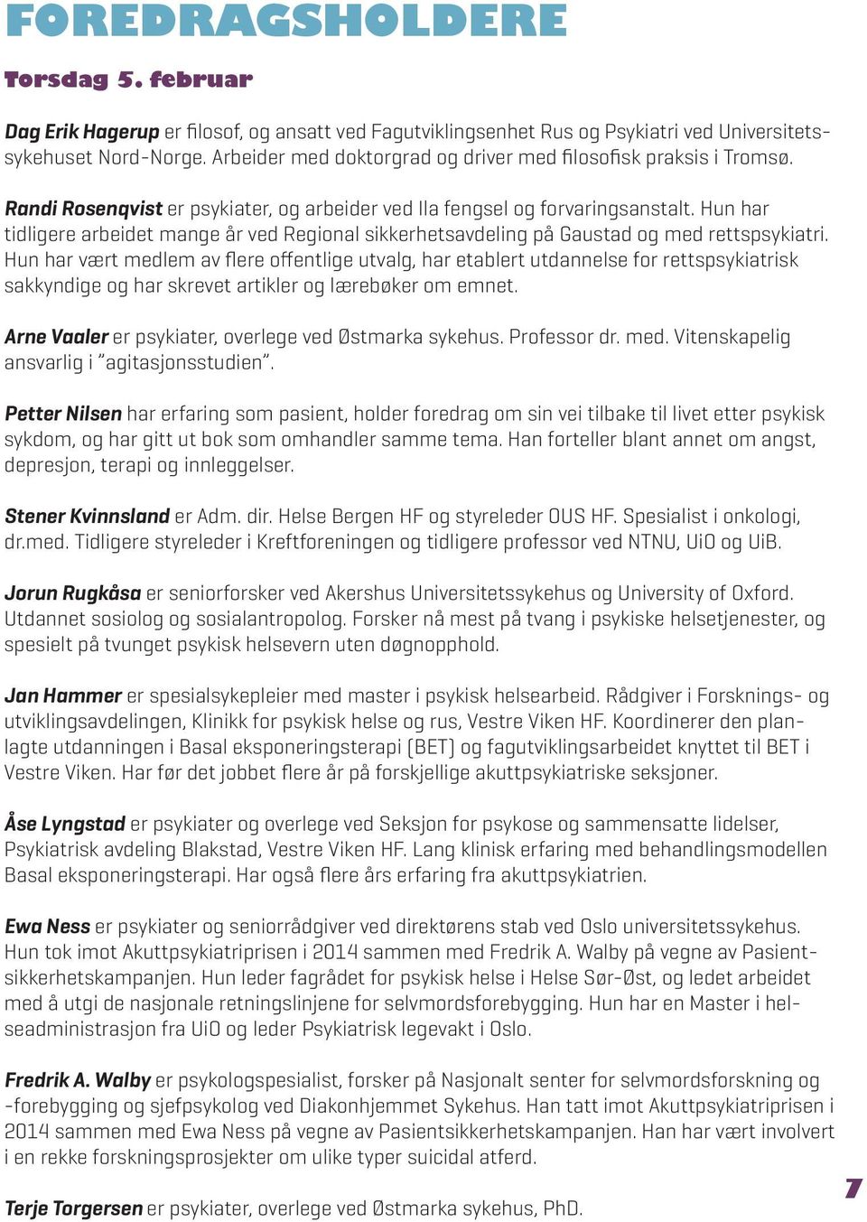 Hun har tidligere arbeidet mange år ved Regional sikkerhetsavdeling på Gaustad og med rettspsykiatri.