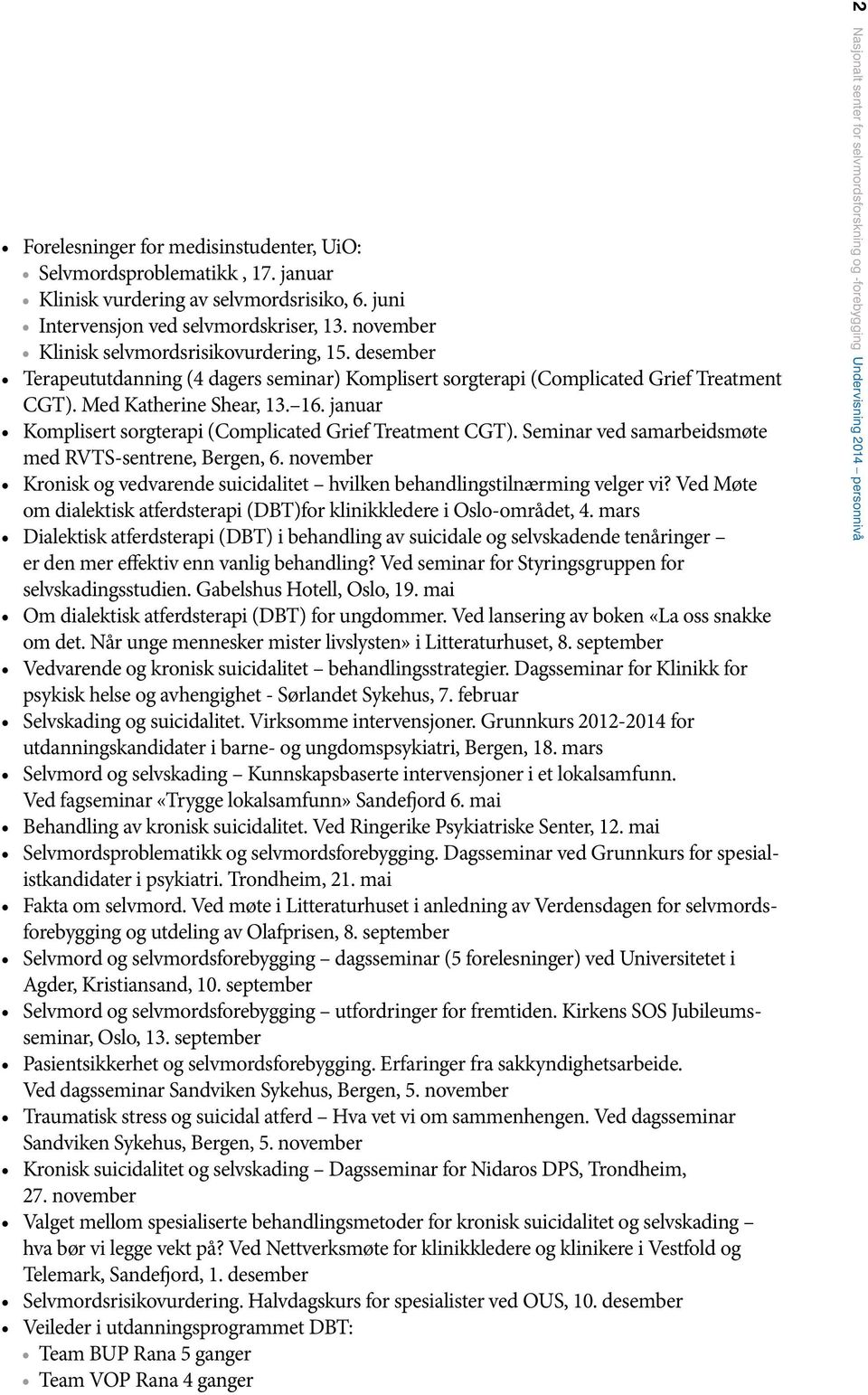 Seminar ved samarbeidsmøte med RVTS-sentrene, Bergen, 6. november Kronisk og vedvarende suicidalitet hvilken behandlingstilnærming velger vi?