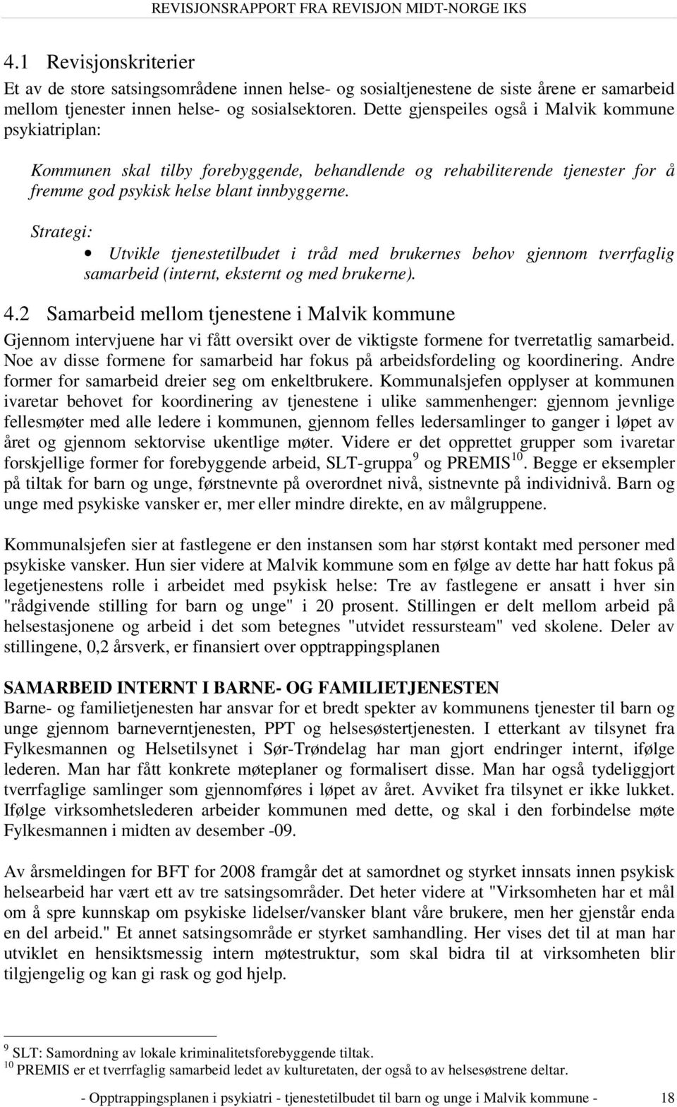 Strategi: Utvikle tjenestetilbudet i tråd med brukernes behov gjennom tverrfaglig samarbeid (internt, eksternt og med brukerne). 4.