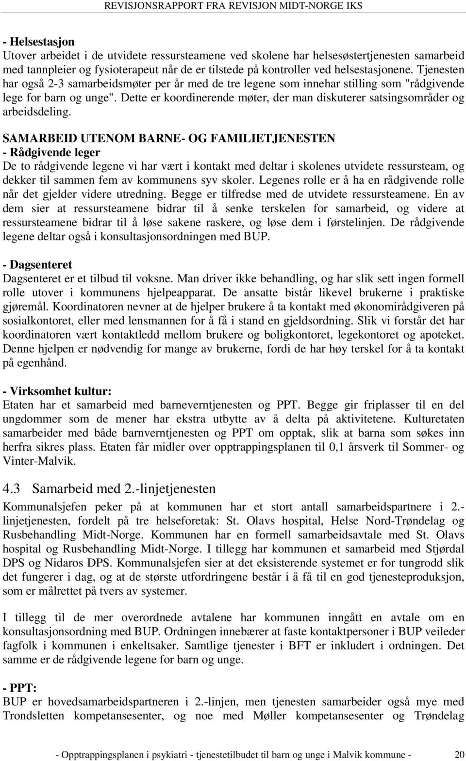 Dette er koordinerende møter, der man diskuterer satsingsområder og arbeidsdeling.