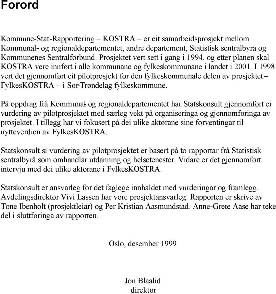 I 1998 vert det gjennomført eit pilotprosjekt for den fylkeskommunale delen av prosjektet FylkesKOSTRA i Sør-Trøndelag fylkeskommune.