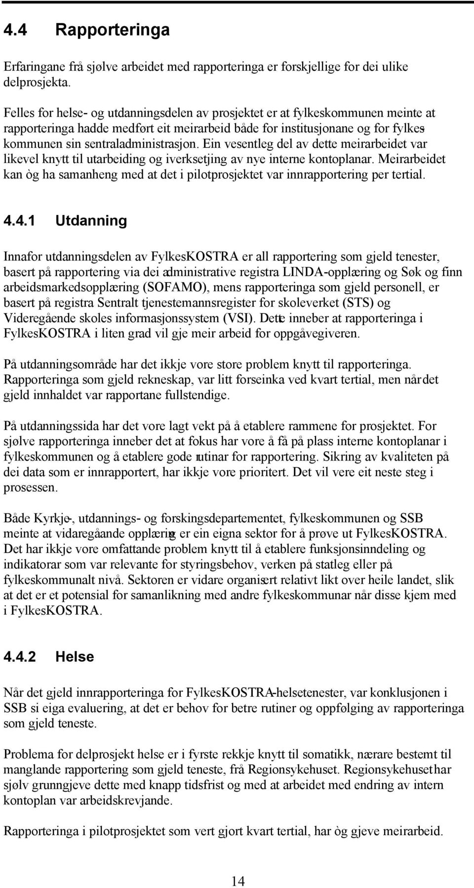 Ein vesentleg del av dette meirarbeidet var likevel knytt til utarbeiding og iverksetjing av nye interne kontoplanar.