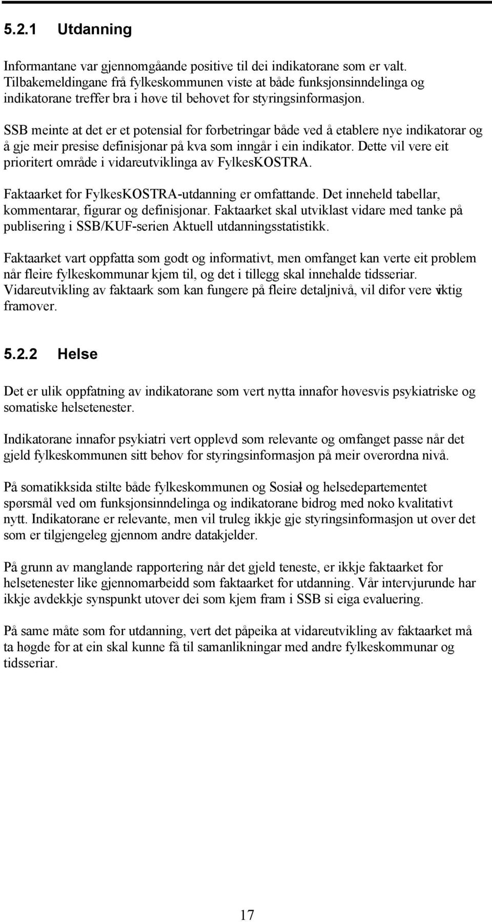 SSB meinte at det er et potensial for forbetringar både ved å etablere nye indikatorar og å gje meir presise definisjonar på kva som inngår i ein indikator.