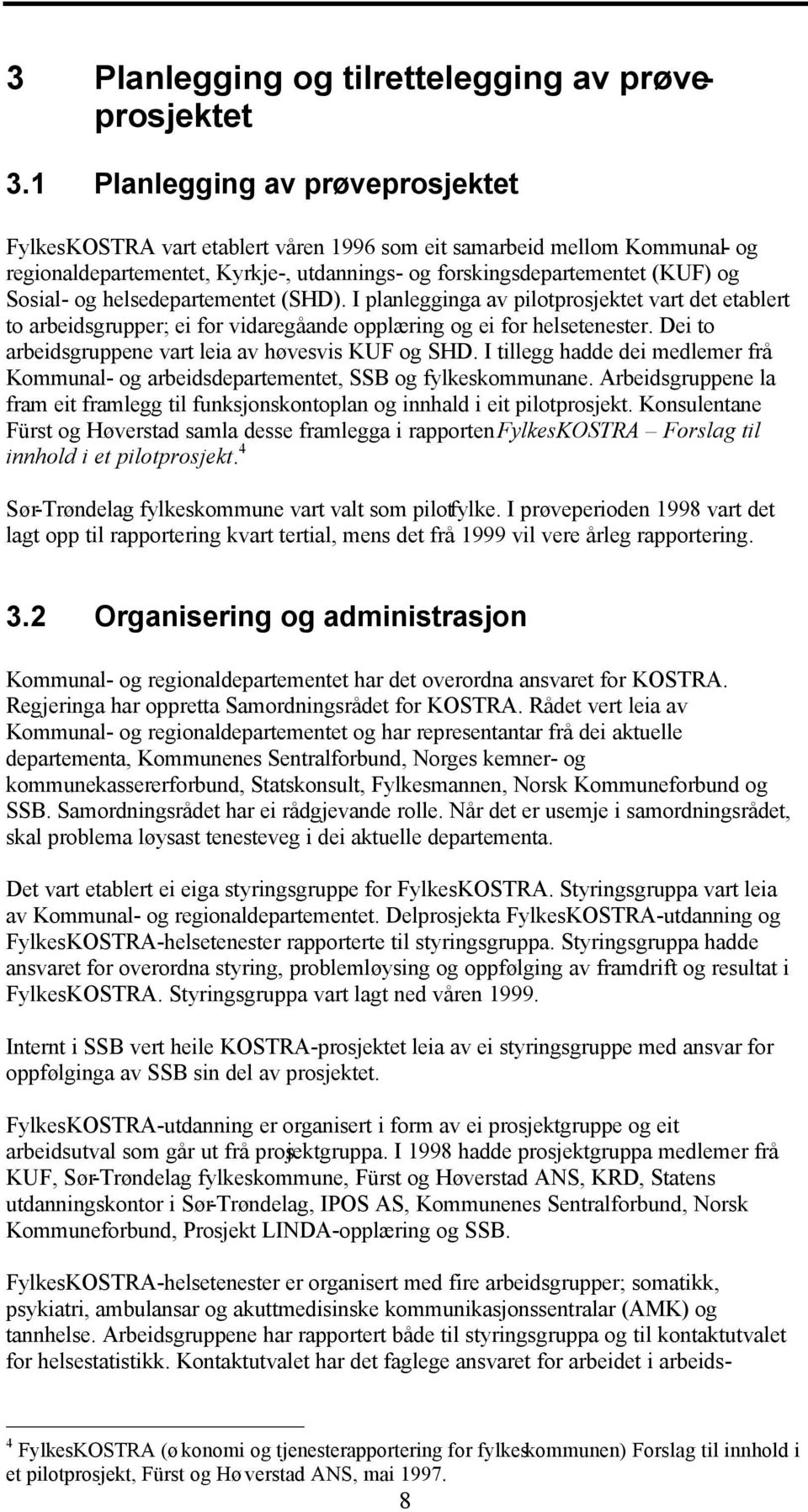 helsedepartementet (SHD). I planlegginga av pilotprosjektet vart det etablert to arbeidsgrupper; ei for vidaregåande opplæring og ei for helsetenester.