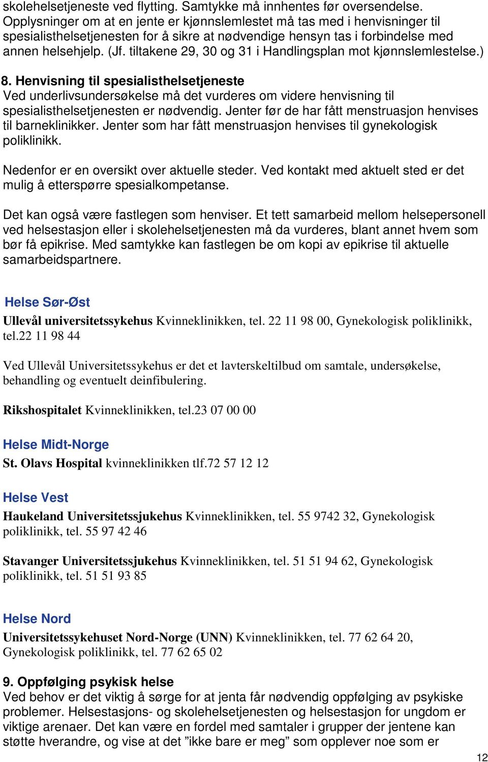 tiltakene 29, 30 og 31 i Handlingsplan mot kjønnslemlestelse.) 8.