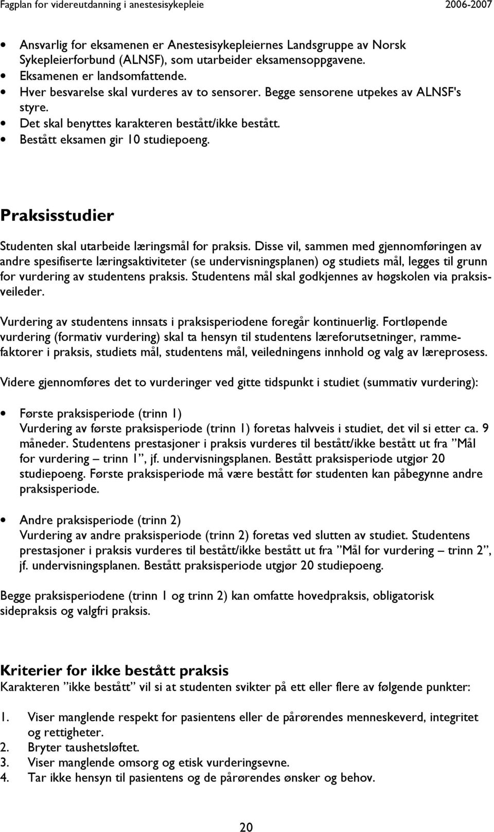 Praksisstudier Studenten skal utarbeide læringsmål for praksis.