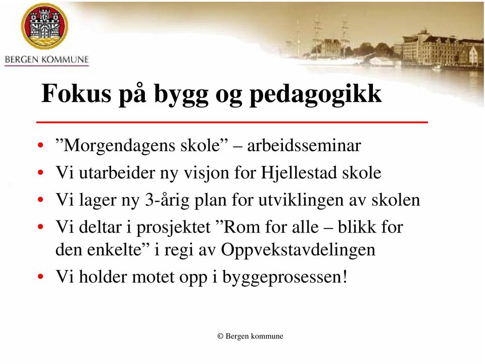 utviklingen av skolen Vi deltar i prosjektet Rom for alle blikk for