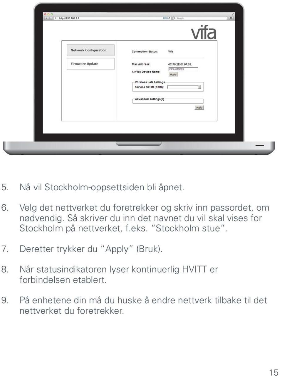 Så skriver du inn det navnet du vil skal vises for Stockholm på nettverket, f.eks. Stockholm stue. 7.