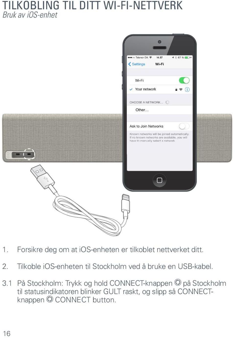 Tilkoble ios-enheten til Stockholm ved å bruke en USB-kabel. 3.