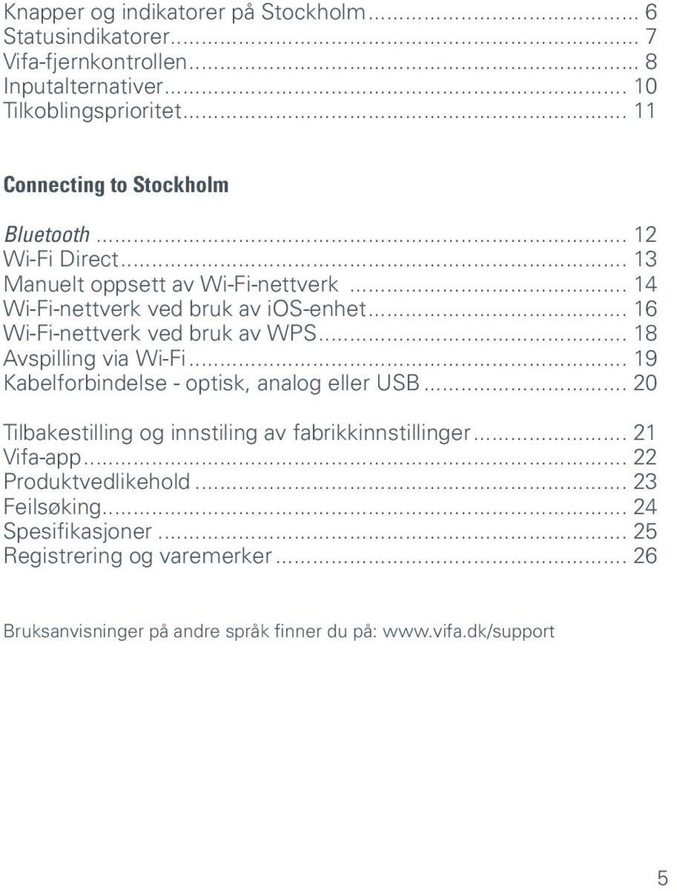 .. 16 Wi-Fi-nettverk ved bruk av WPS... 18 Avspilling via Wi-Fi... 19 Kabelforbindelse - optisk, analog eller USB.