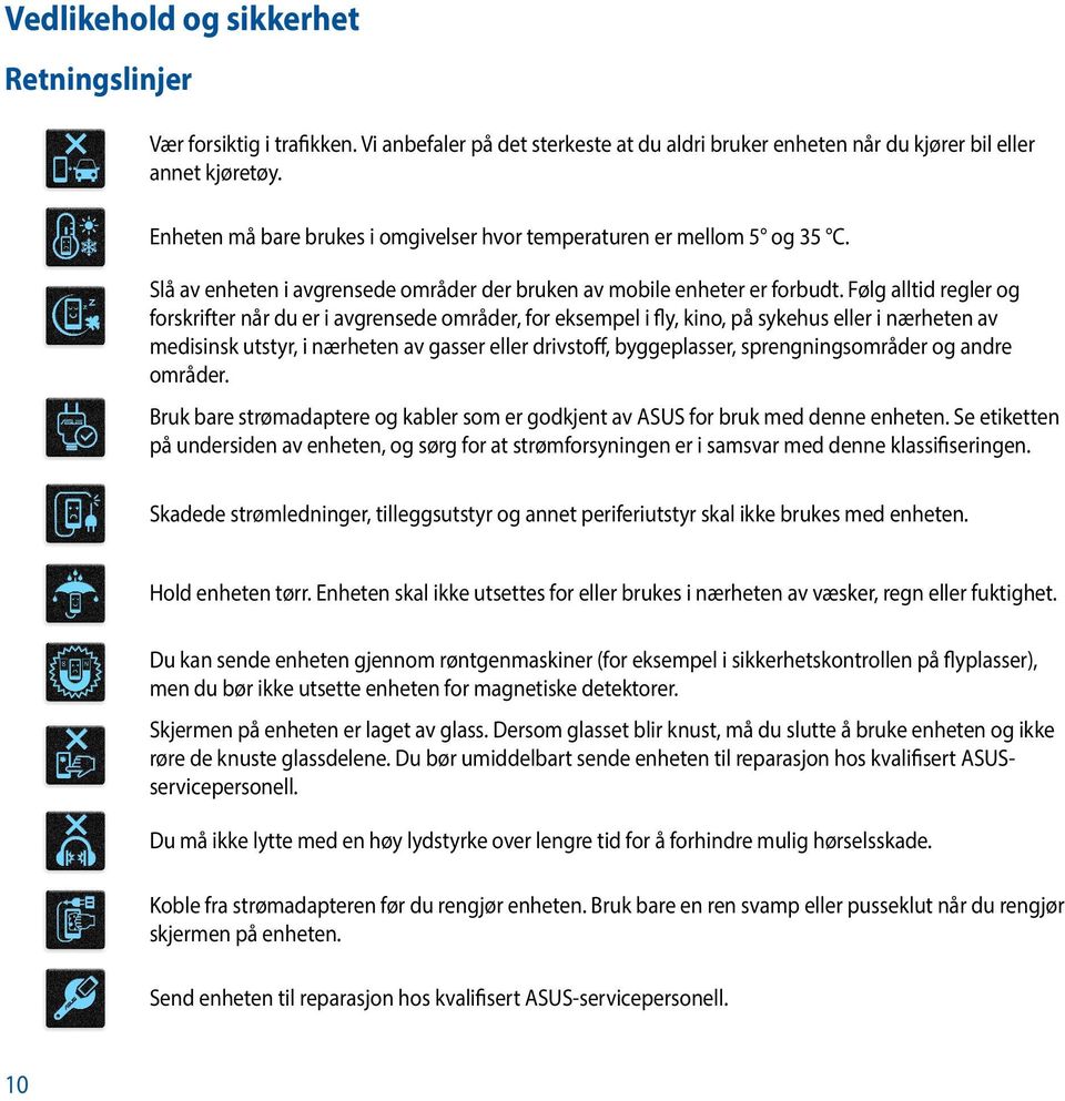 Følg alltid regler og forskrifter når du er i avgrensede områder, for eksempel i fly, kino, på sykehus eller i nærheten av medisinsk utstyr, i nærheten av gasser eller drivstoff, byggeplasser,