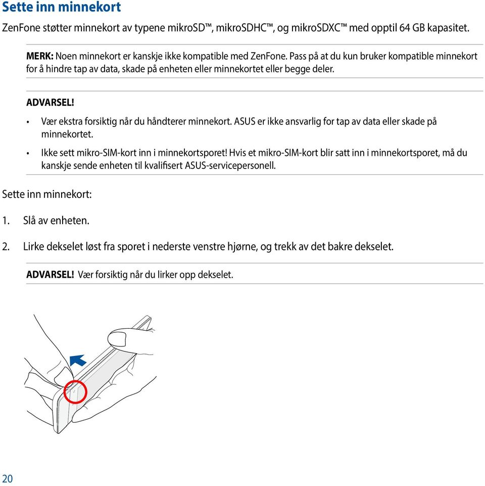 ASUS er ikke ansvarlig for tap av data eller skade på minnekortet. Ikke sett mikro-sim-kort inn i minnekortsporet!