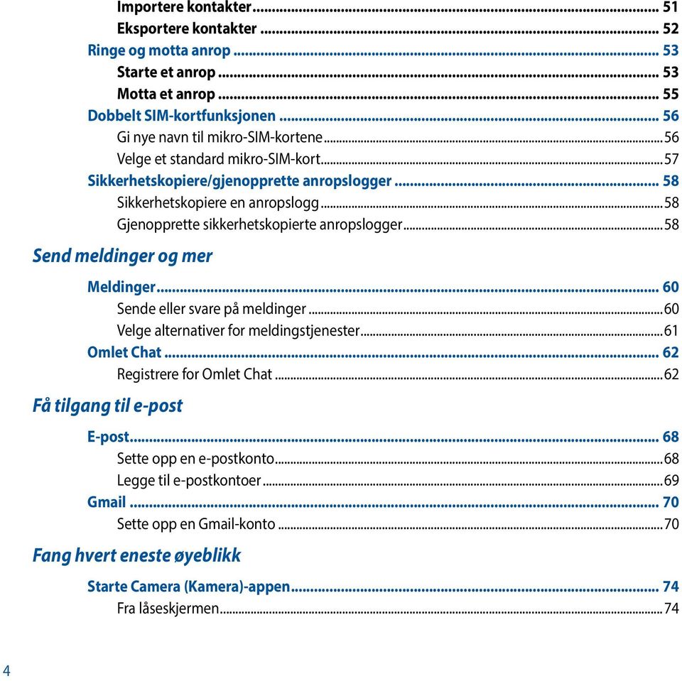 ..58 Send meldinger og mer Meldinger... 60 Sende eller svare på meldinger...60 Velge alternativer for meldingstjenester...61 Omlet Chat... 62 Registrere for Omlet Chat.