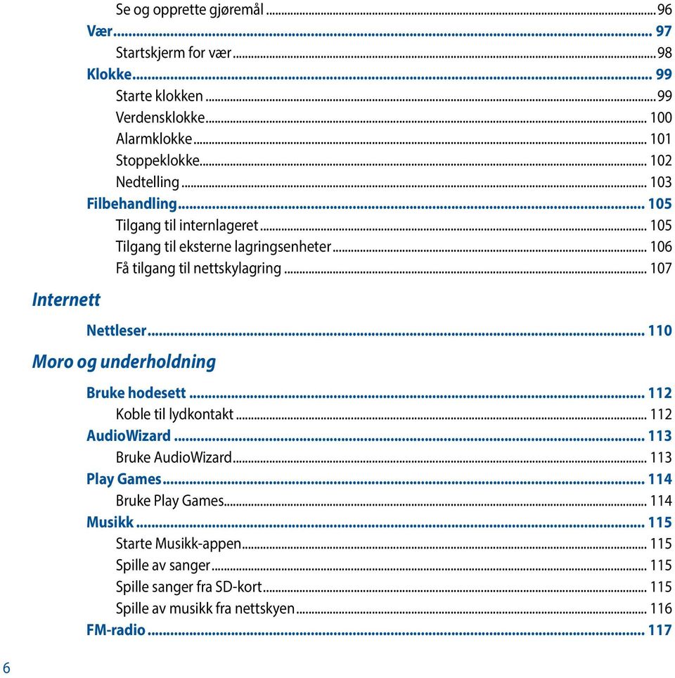 .. 107 Nettleser... 110 Moro og underholdning Bruke hodesett... 112 Koble til lydkontakt... 112 AudioWizard... 113 Bruke AudioWizard... 113 Play Games.