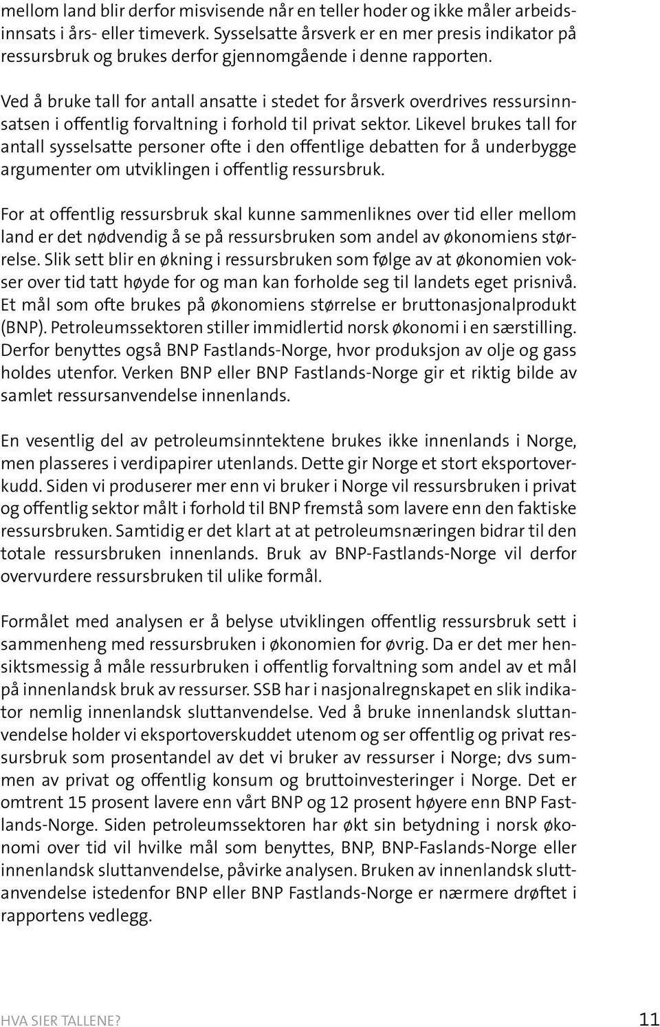 Ved å bruke tall for antall ansatte i stedet for årsverk overdrives ressursinnsatsen i offentlig forvaltning i forhold til privat sektor.