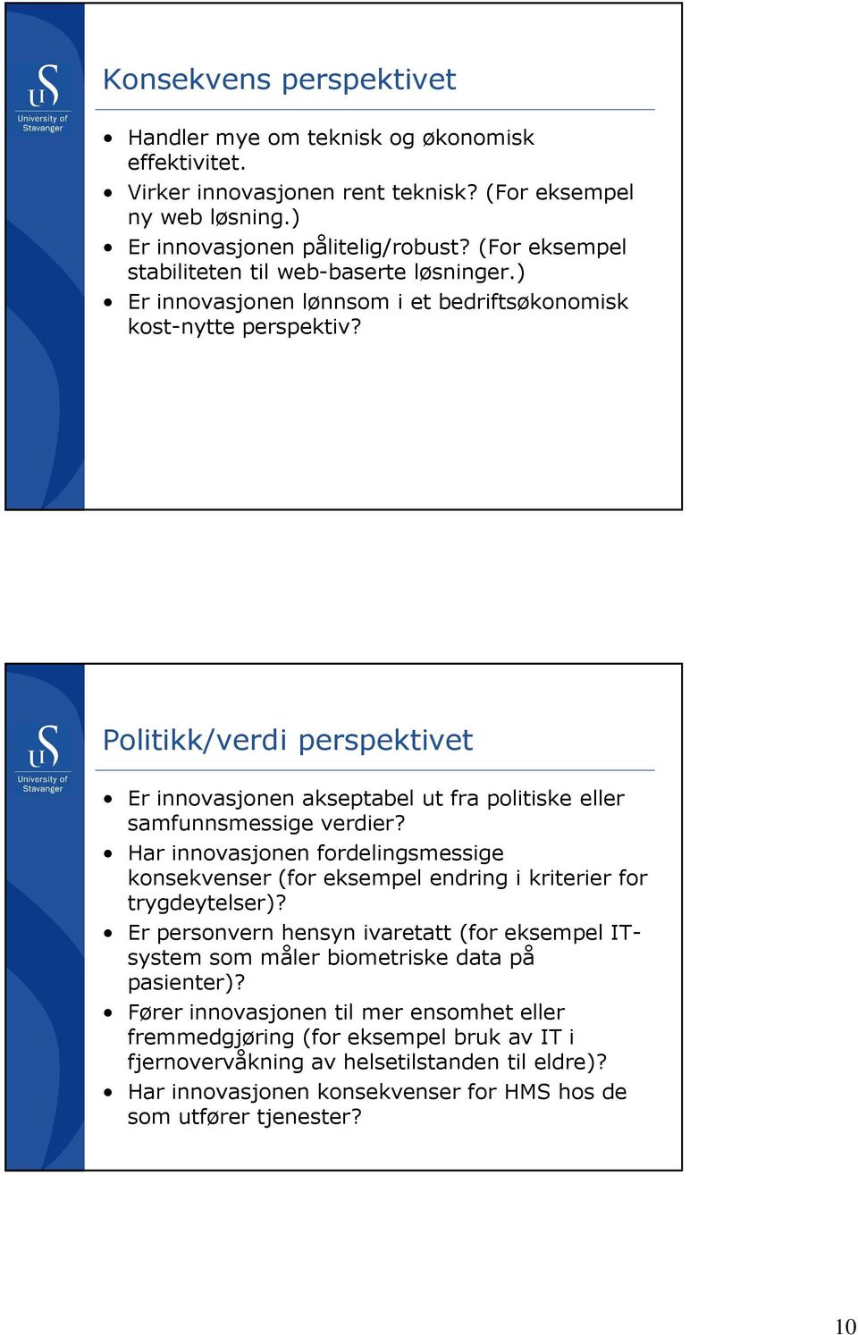 Politikk/verdi perspektivet Er innovasjonen akseptabel ut fra politiske eller samfunnsmessige verdier?